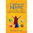 thumbnail image 1 of Composing Magic: How to Create Magical Spells, Rituals, Blessings, Chants, and Prayer, (Paperback), 1 of 1