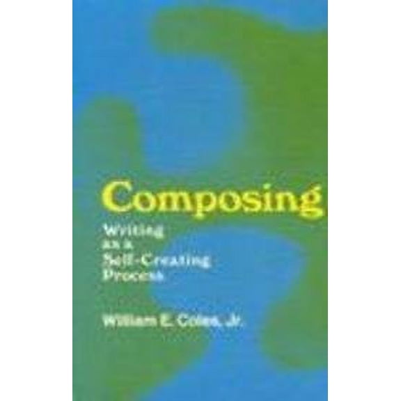 Pre-Owned Composing: Writing as a Self-Creating Process (Paperback) 0867091193 9780867091199
