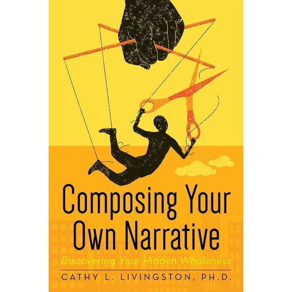 Composing Your Own Narrative: Discovering Your Hidden Wholeness, (Paperback)