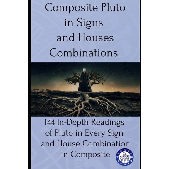 Composite Composite Pluto in Signs and Houses Combinations: 144 In-Depth Readings of Pluto in Every Sign and House Combination in , Book 10, (Paperback)