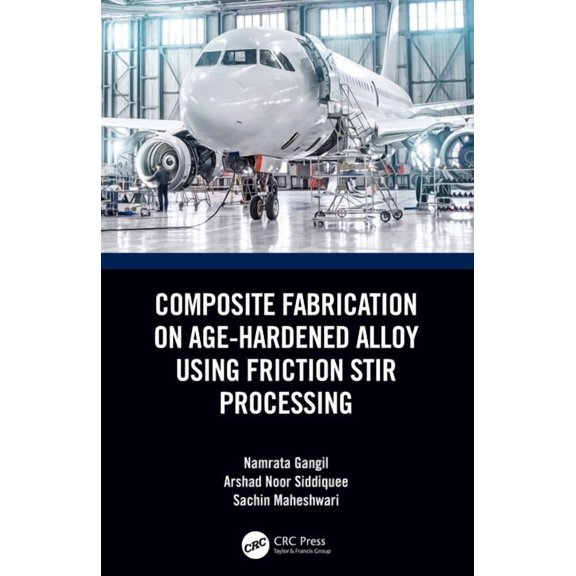 Composite Fabrication on Age-Hardened Alloy using Friction Stir Processing, (Paperback)