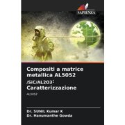 Compositi a matrice metallica AL5052 /SiC/AL2O3 Caratterizzazione, Paperback