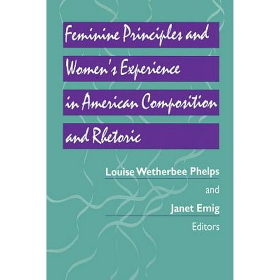 Pre-Owned Feminine Principles & Women's Experience in American Composition & Rhetoric (Paperback) 082295544X 9780822955443