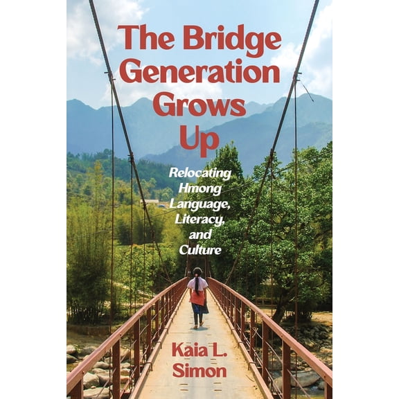 Composition, Literacy, and Culture The Bridge Generation Grows Up: Relocating Hmong Language, Literacy, and Culture, (Paperback)