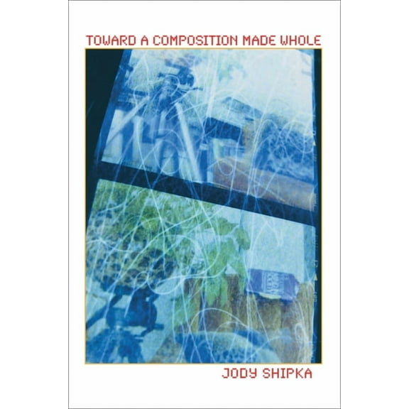 Composition, Literacy, and Culture Toward a Composition Made Whole, Book 163, (Paperback)