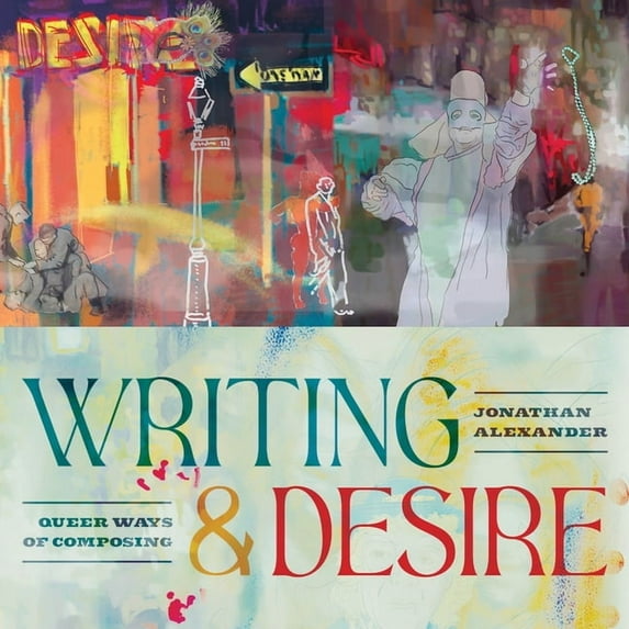 Composition, Literacy, and Culture Writing and Desire: Queer Ways of Composing, (Hardcover)