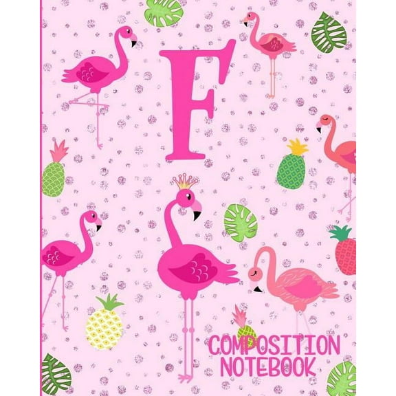 Composition Notebook F: Pink Flamingo Initial F Composition Wide Ruled Notebook Paperback 1073071189 9781073071180 Flamingo Journals