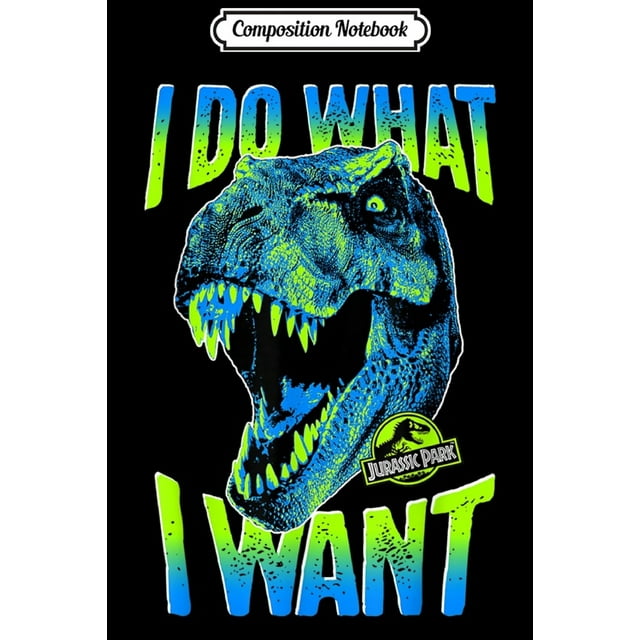 Composition Notebook: Jurassic Park T-Rex I Do What I Want Graphic Journal/Notebook Blank Lined Ruled 6x9 100 Pages (Paperback)