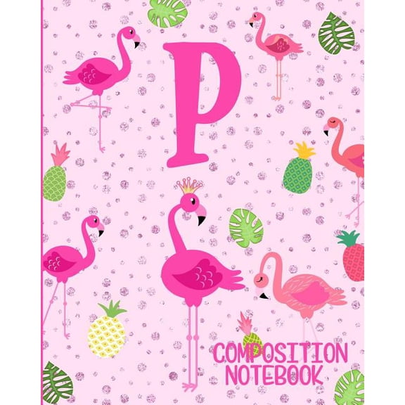 Composition Notebook P: Pink Flamingo Initial P Composition Wide Ruled Notebook (Paperback)