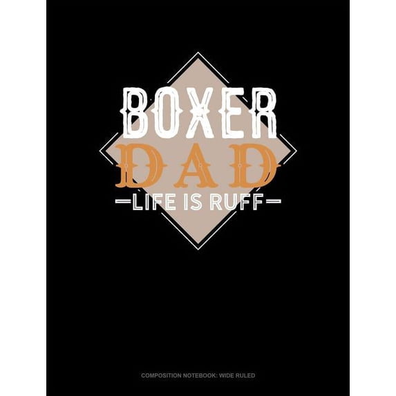 Composition Notebook: Wide Ruled: Boxer Dad Life Is Ruff: Composition Notebook: Wide Ruled (Paperback)
