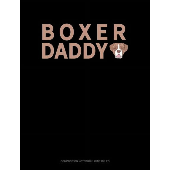 Composition Notebook: Wide Ruled: Boxer Daddy: Composition Notebook: Wide Ruled (Paperback)