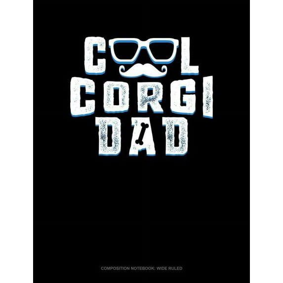 Composition Notebook: Wide Ruled: Cool Corgi Dad: Composition Notebook: Wide Ruled (Paperback)