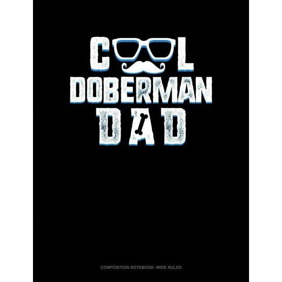 Composition Notebook: Wide Ruled: Cool Doberman Dad: Composition Notebook: Wide Ruled (Paperback)