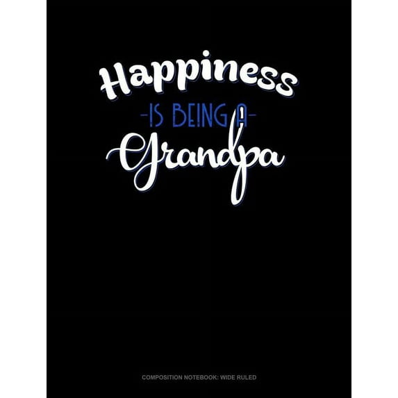 Composition Notebook: Wide Ruled: Happiness Is Being a Grandpa: Composition Notebook: Wide Ruled (Paperback)