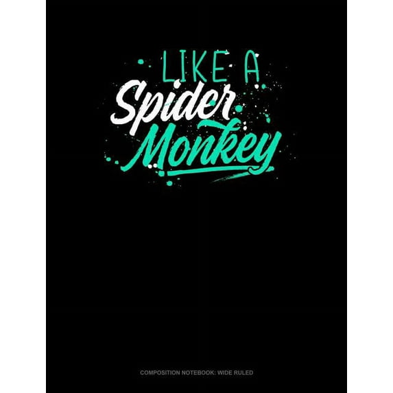 Composition Notebook: Wide Ruled: Like a Spider Monkey: Composition Notebook: Wide Ruled (Paperback)