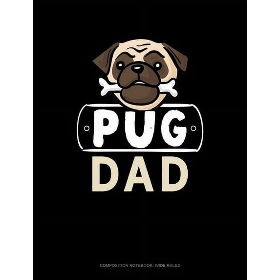 Composition Notebook: Wide Ruled: Pug Dad: Composition Notebook: Wide Ruled (Paperback)