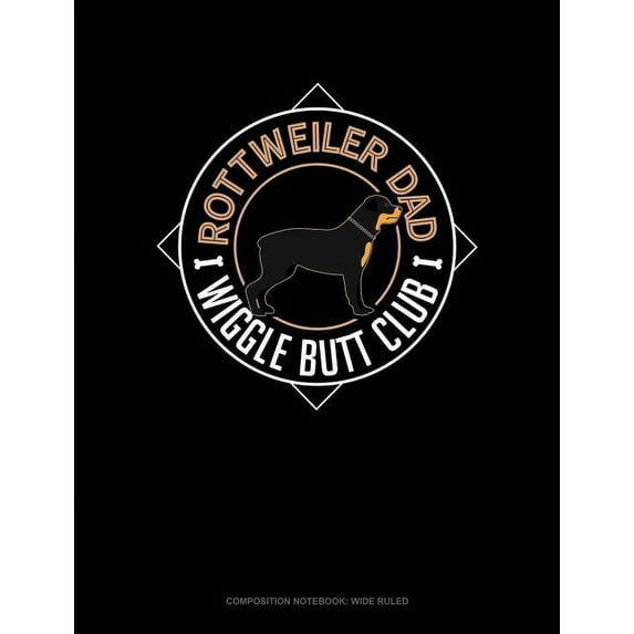 Composition Notebook: Wide Ruled: Rottweiler Dad Wiggle Butt Club: Composition Notebook: Wide Ruled (Paperback)