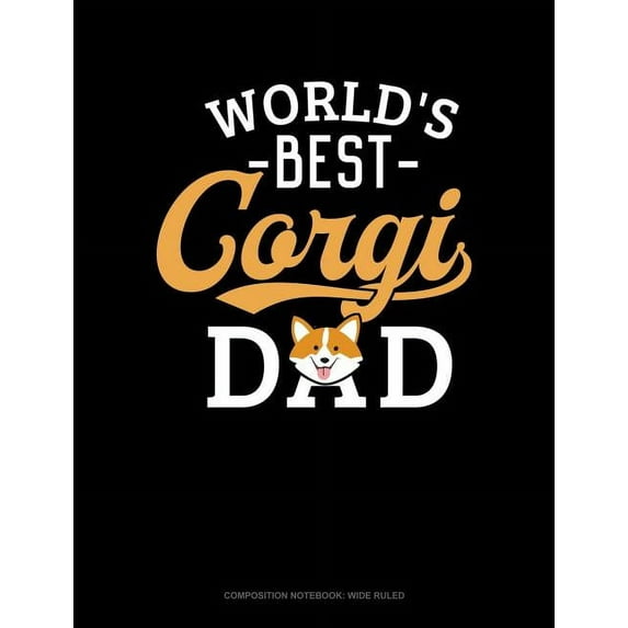 Composition Notebook: Wide Ruled: World's Best Corgi Dad: Composition Notebook: Wide Ruled (Paperback)