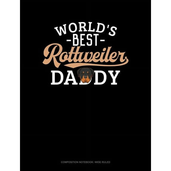 Composition Notebook: Wide Ruled: World's Best Rottweiler Daddy: Composition Notebook: Wide Ruled (Paperback)