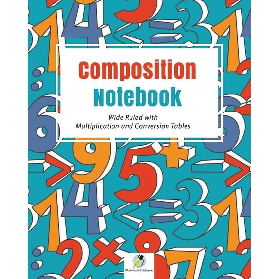 Composition Notebook Wide Ruled with Multiplication and Conversion Tables (Paperback)