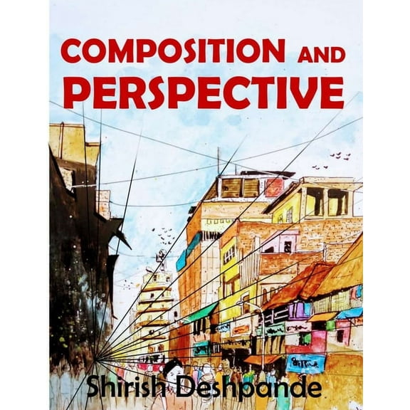 Composition and Perspective: A simple, yet powerful guide to draw stunning, expressive sketches, (Paperback)