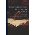 thumbnail image 1 of Composition and Rhetoric by Practice: With Exercises Adapted for Use in High Schools and Colleges, (Paperback), 1 of 1