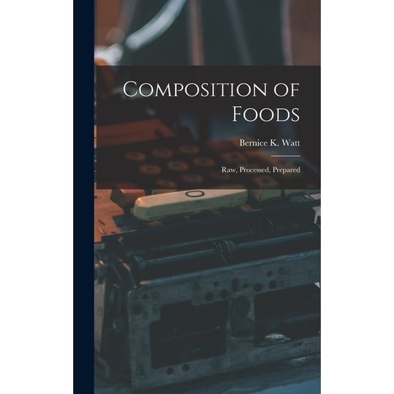 Composition of Foods; Raw, Processed, Prepared, (Hardcover)