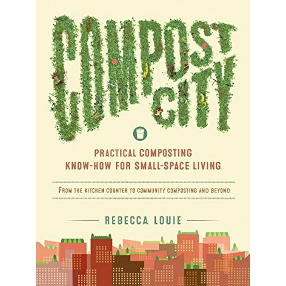 Pre-Owned Compost City: Practical Composting Know-How for Small-Space Living (Paperback) 1611802202 9781611802207