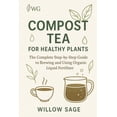 thumbnail image 1 of The Willow Grove Collection Compost Tea for Healthy Plants: The Complete Step-by-Step Guide to Brewing and Using Organic Liquid Fertilizer, Book 3, (Paperback), 1 of 1