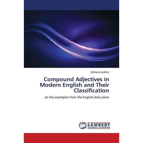 Compound Adjectives in Modern English and Their Classification (Paperback)
