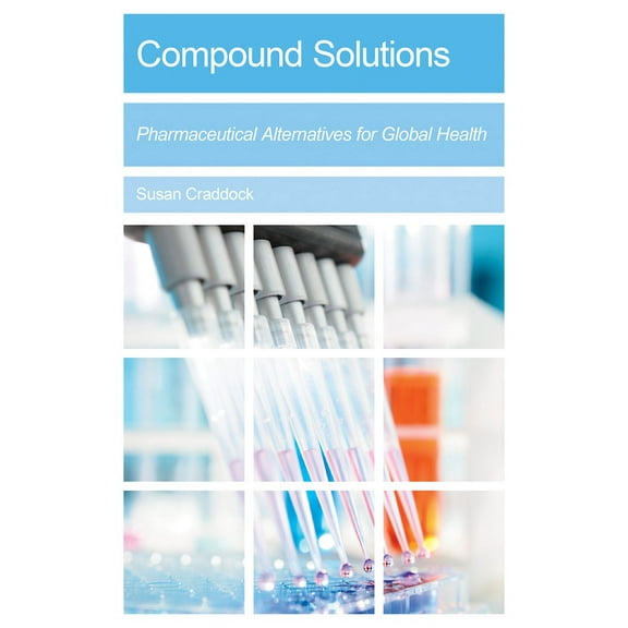 Compound Solutions : Pharmaceutical Alternatives for Global Health (Paperback)
