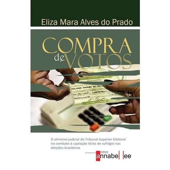 Compra de Votos : O Ativismo Judicial Do Tribunal Superior Eleitoral No Combate a Captacao Ilicita de Sufragio NAS Eleicoes Brasileiras