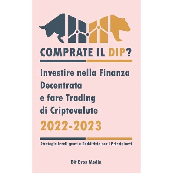 Comprate il Dip?: Investire nella Finanza Decentrata e fare trading di criptovalute, 2022-2023 - Toro o orso? (Strategie, (Paperback)