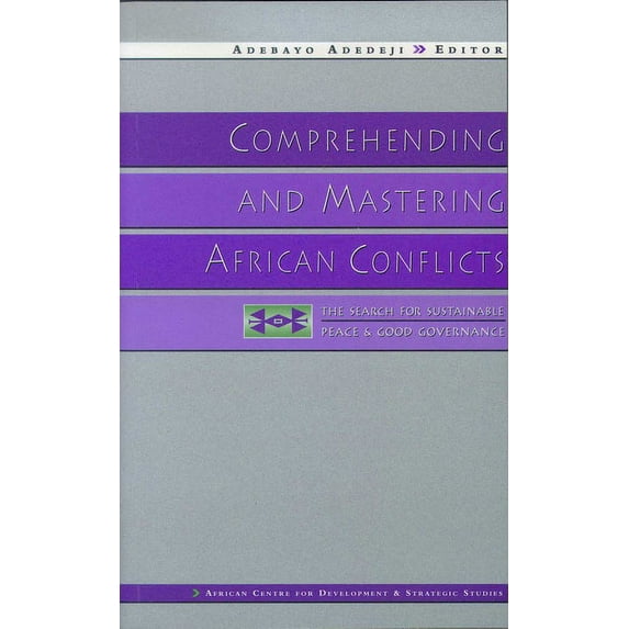 Comprehending and Mastering African Conflicts: The Search for Sustainable Peace and Good Governance, (Paperback)