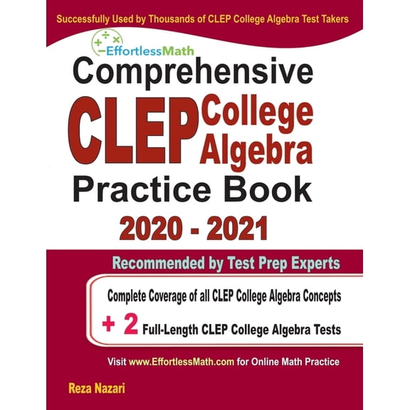 Comprehensive CLEP College Algebra Practice Book 2020 - 2021: Complete Coverage of all CLEP College (Paperback) by Reza Nazari