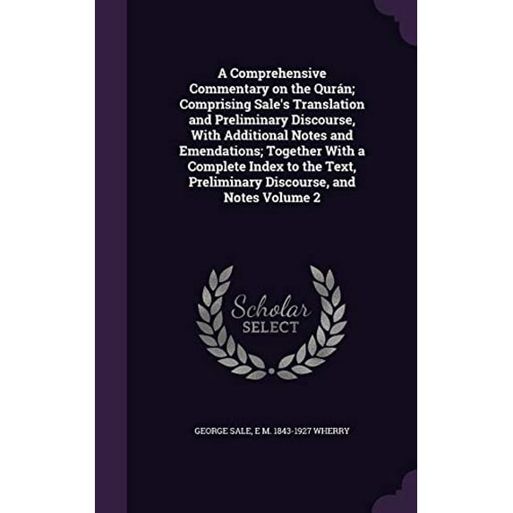 A Comprehensive Commentary on the Qurn; Comprising Sales Translation and Preliminary Discourse, With Additional Notes and Emendations; Together With . Preliminary Discourse, and Notes 1346692211