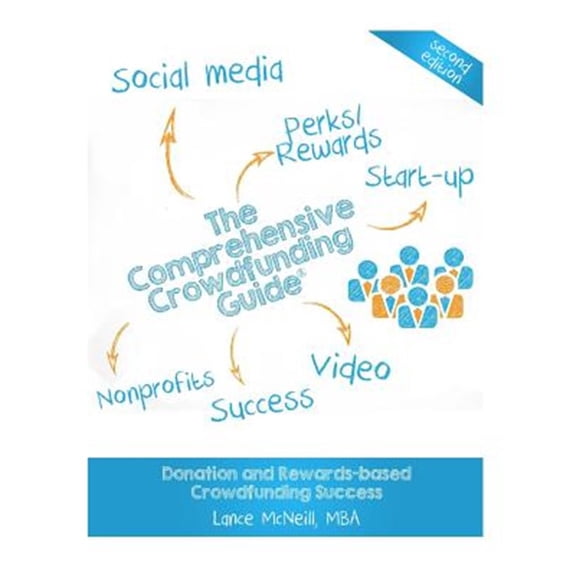 The Comprehensive Crowdfunding Guide: Donation and Rewards-based Crowdfunding Success (Paperback) by Lance Joseph McNeill