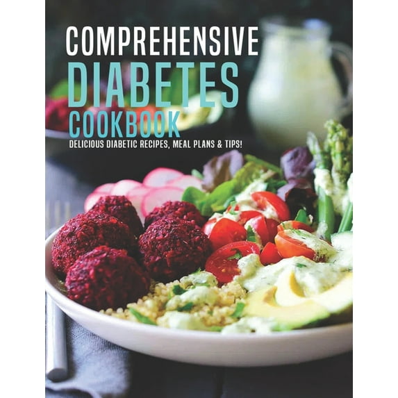Comprehensive Diabetes Cookbook: Delicious Diabetic Recipes, Meal Plans & Tip!