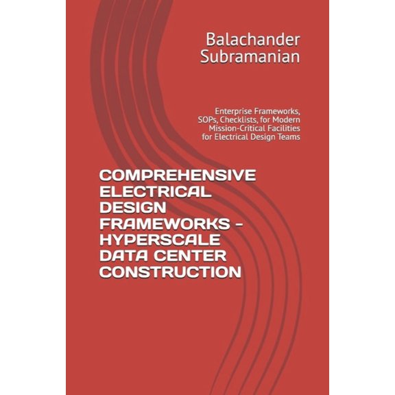 Comprehensive Electrical Design Frameworks - Hyperscale Data Center Construction: Enterprise Frameworks, SOPs, Checklist, (Paperback)