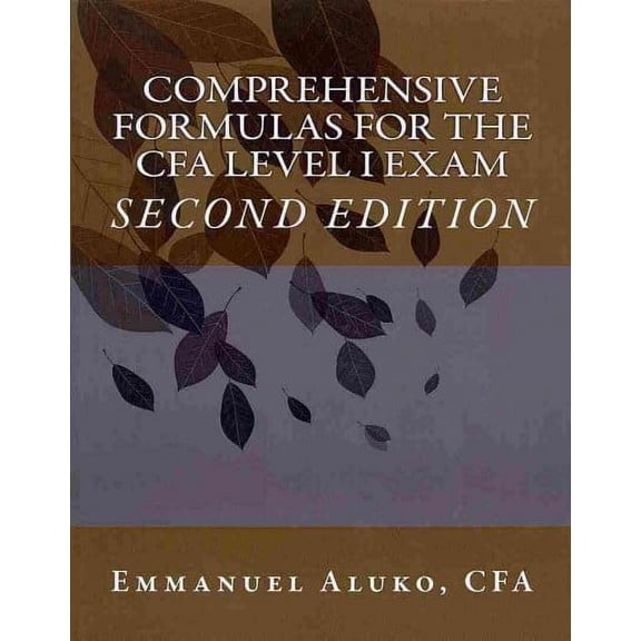 Cfa Exam Formulas: Comprehensive formulas for the CFA Level I Exam (Paperback)