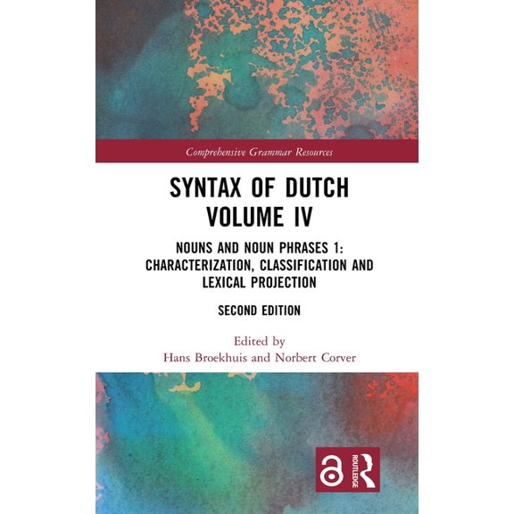 Comprehensive Grammar Resources Syntax of Dutch Volume IV: Nouns and Noun Phrases 1: Characterization, Classification and Lexical Projection, (Hardcover)