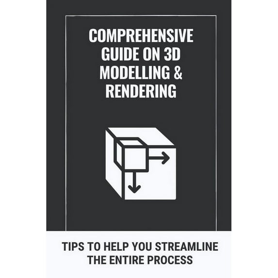 Comprehensive Guide On 3D Modelling & Rendering: Tips To Help You ...