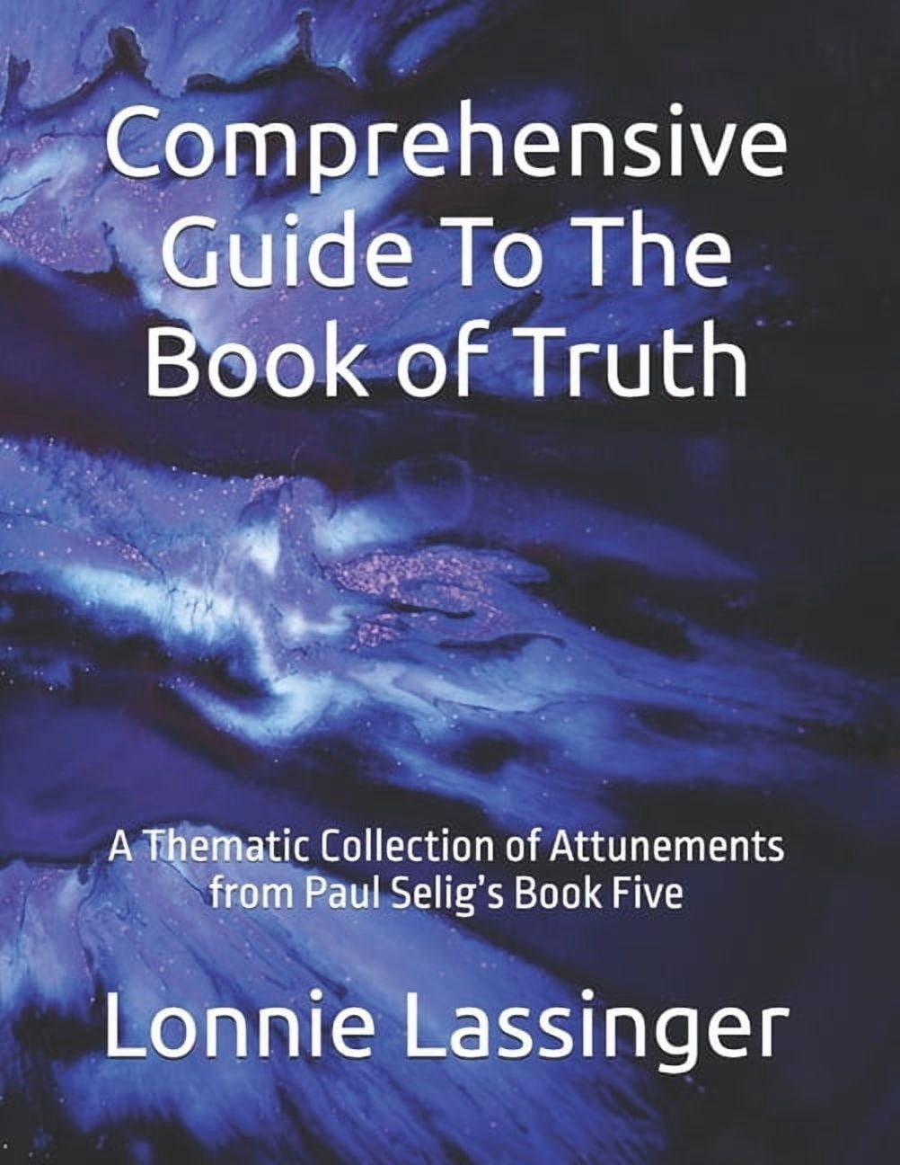 Trilogy 2 of the Attunements Books 1 - 3 Comprehensive Guide To The Book of Truth: A Thematic Collection of Attunements from Paul Selig's Book Five, Book 5, (Paperback)