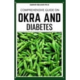 thumbnail image 1 of Comprehensive Guide on Okra and Diabetes : Perfect Guide for Okra and Diabetes to Remain Healthy (Paperback), 1 of 1