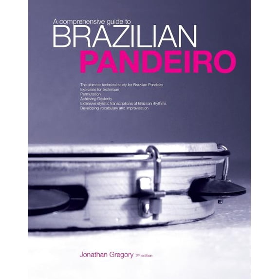 Comprehensive Guide to Brazilian Pandeiro : The Ultimate Technical Study for Brazilian Paneiro