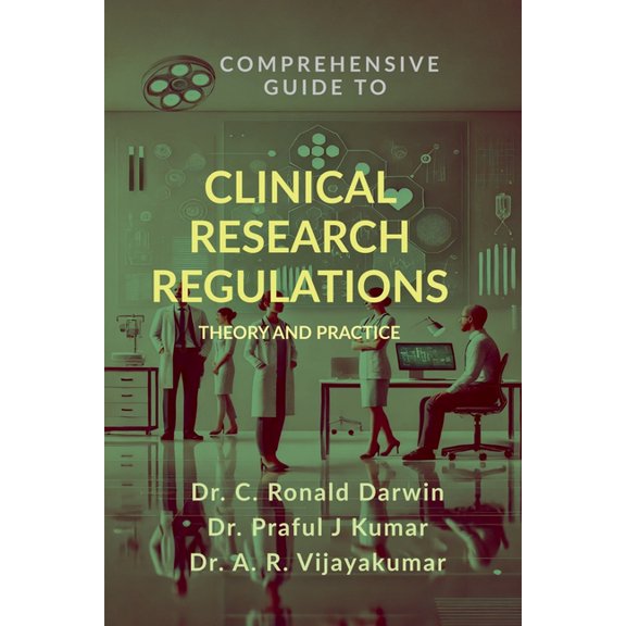 Comprehensive Guide to Clinical Research Regulations: Theory and Practice, (Paperback)