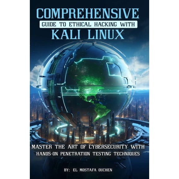Comprehensive Guide to Ethical Hacking with Kali Linux: Master the art of cybersecurity with hands-on penetration testin, (Paperback)
