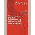 thumbnail image 1 of Comprehensive Guide to Implementing Data Science and Analytics: Tips, Recommendations, and Strategies for Success, (Paperback), 1 of 1