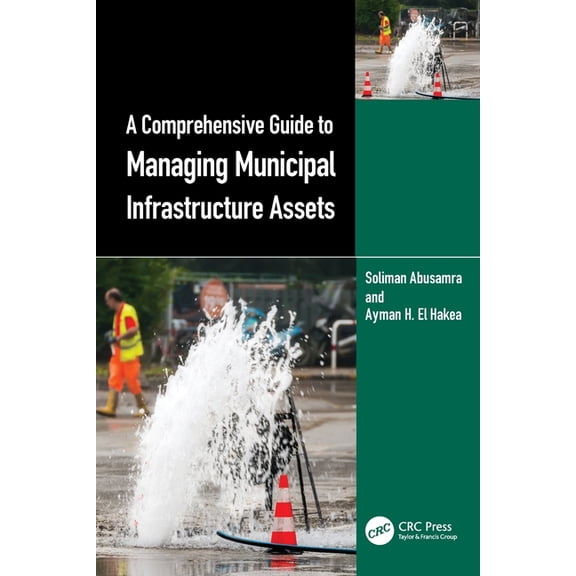 A Comprehensive Guide to Managing Municipal Infrastructure Assets, (Paperback)