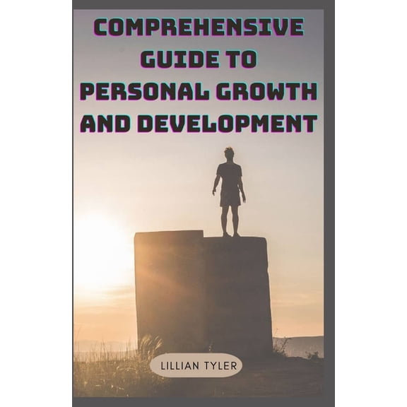 Comprehensive Guide to Personal Growth and Development : Personal Development (Paperback)